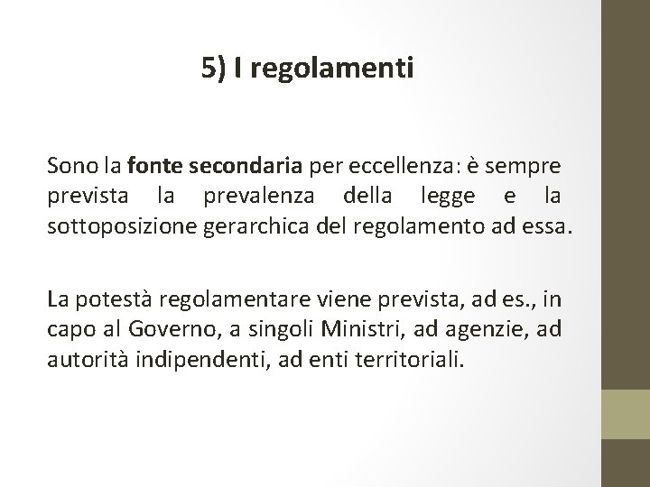 5) I regolamenti Sono la fonte secondaria per eccellenza: è sempre prevista la prevalenza