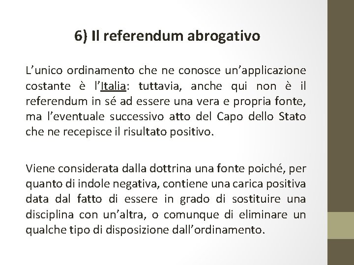 6) Il referendum abrogativo L’unico ordinamento che ne conosce un’applicazione costante è l’Italia: tuttavia,