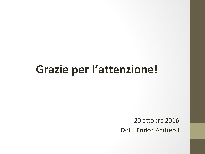 Grazie per l’attenzione! 20 ottobre 2016 Dott. Enrico Andreoli 