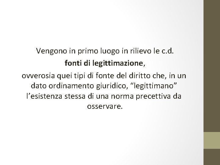 Vengono in primo luogo in rilievo le c. d. fonti di legittimazione, ovverosia quei