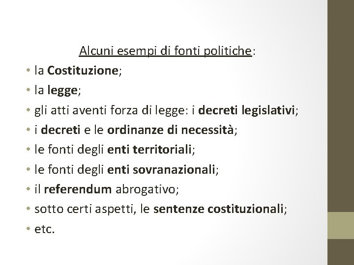 Alcuni esempi di fonti politiche: • la Costituzione; • la legge; • gli atti