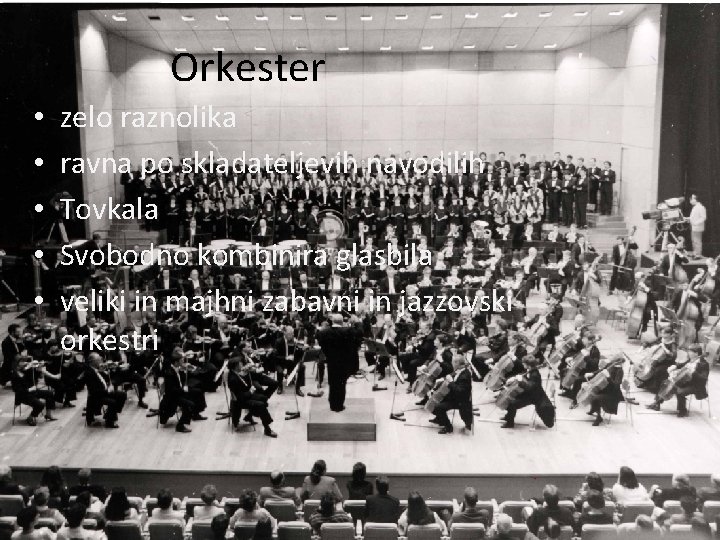 Orkester • • • zelo raznolika ravna po skladateljevih navodilih Tovkala Svobodno kombinira glasbila