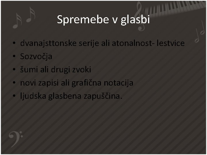 Spremebe v glasbi • • • dvanajsttonske serije ali atonalnost- lestvice Sozvočja šumi ali