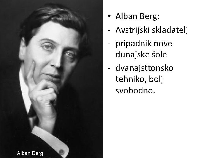  • Alban Berg: - Avstrijski skladatelj - pripadnik nove dunajske šole - dvanajsttonsko
