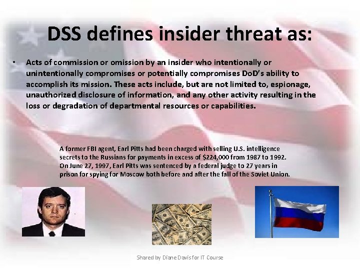 DSS defines insider threat as: • Acts of commission or omission by an insider
