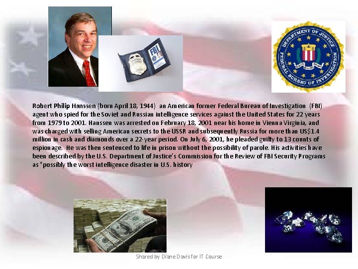  Robert Philip Hanssen (born April 18, 1944) an American former Federal Bureau of