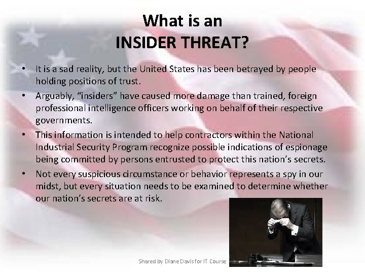 What is an INSIDER THREAT? • It is a sad reality, but the United