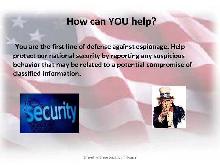  How can YOU help? You are the first line of defense against espionage.