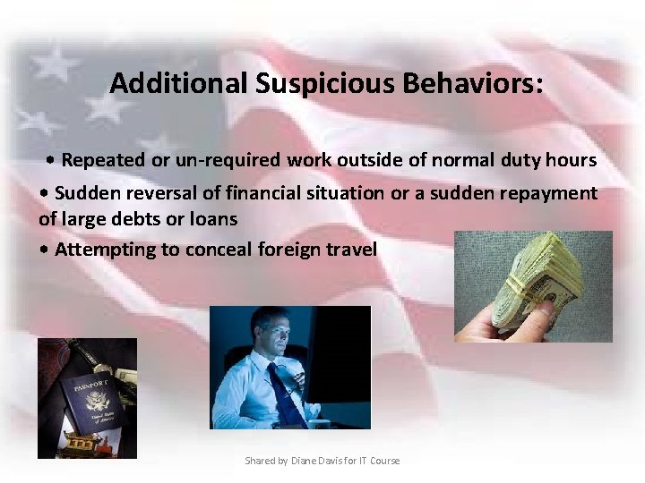  Additional Suspicious Behaviors: • Repeated or un-required work outside of normal duty hours