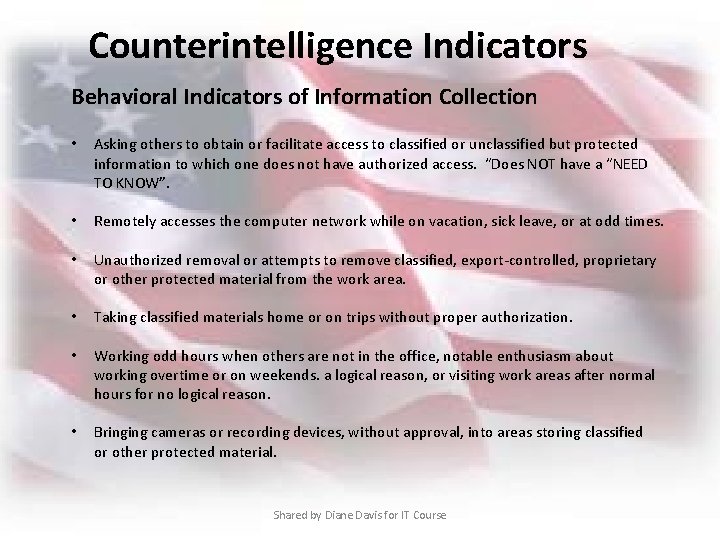Counterintelligence Indicators Behavioral Indicators of Information Collection • Asking others to obtain or facilitate