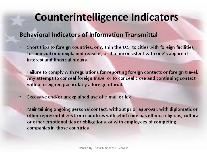 Counterintelligence Indicators Behavioral Indicators of Information Transmittal • Short trips to foreign countries, or