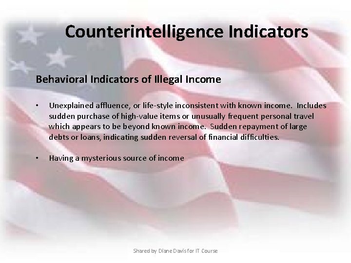 Counterintelligence Indicators Behavioral Indicators of Illegal Income • Unexplained affluence, or life-style inconsistent with