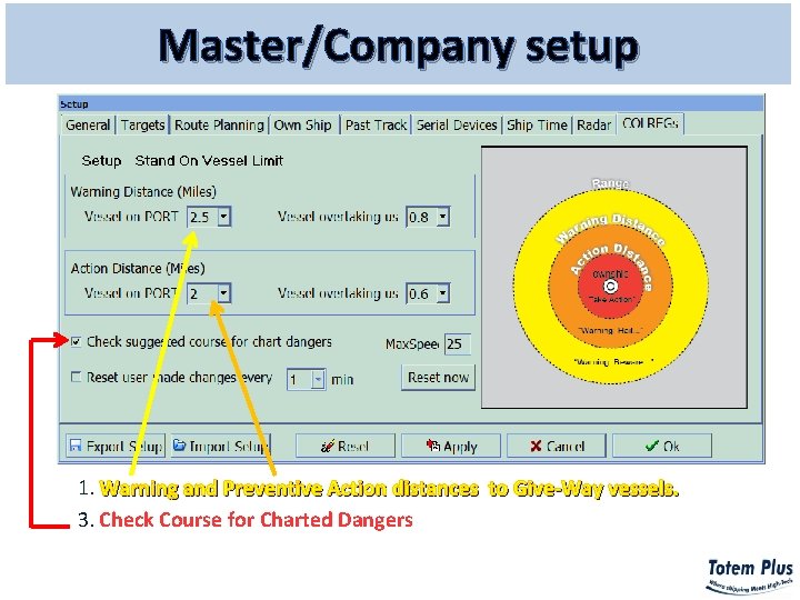 Master/Company setup 1. Warning and Preventive Action distances to Give-Way vessels. 3. Check Course