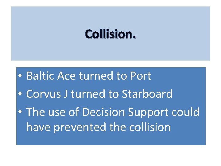 Collision. • Baltic Ace turned to Port • Corvus J turned to Starboard •