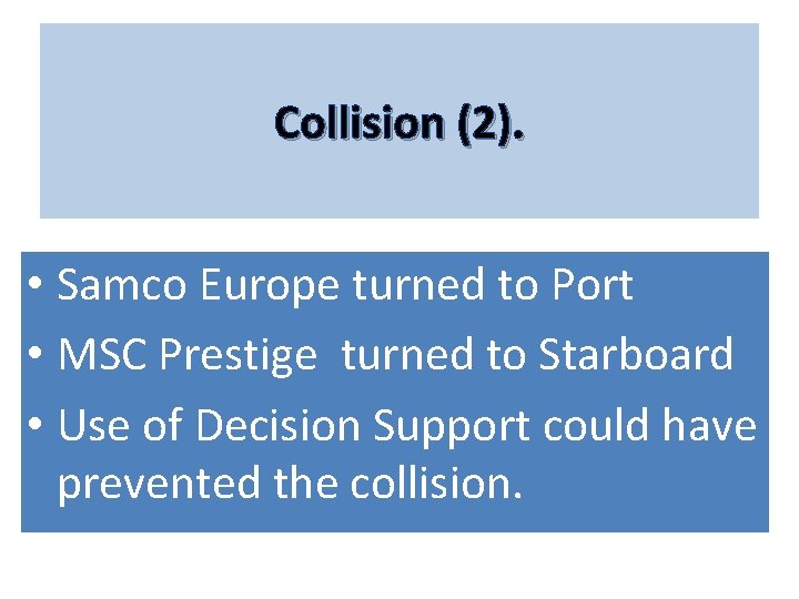 Collision (2). • Samco Europe turned to Port • MSC Prestige turned to Starboard