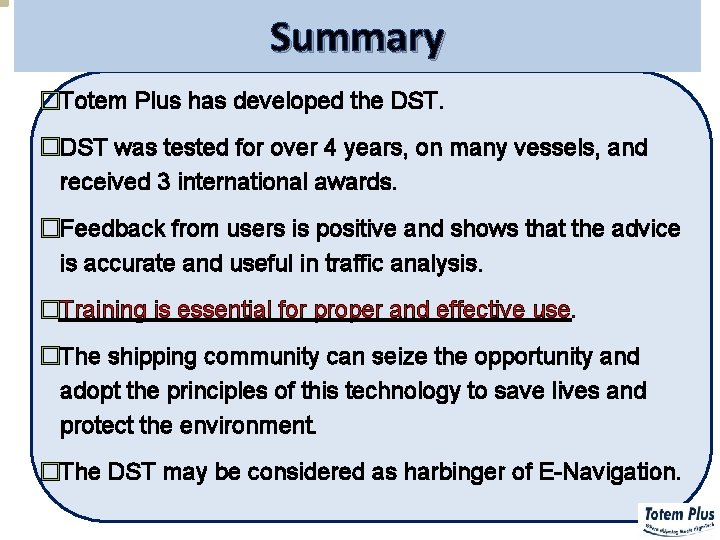 Summary �Totem Plus has developed the DST. �DST was tested for over 4 years,