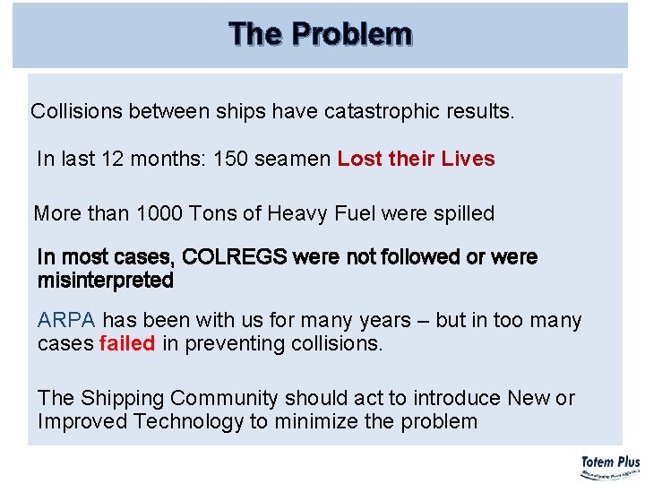 The Problem Collisions between ships have catastrophic results. In last 12 months: 150 seamen