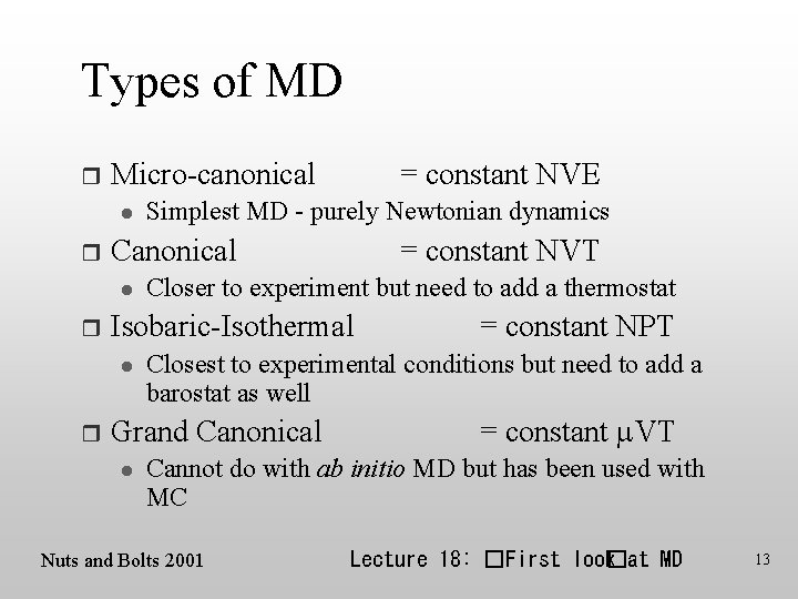 Types of MD r Micro-canonical l r = constant NVT Closer to experiment but