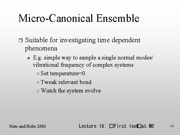 Micro-Canonical Ensemble r Suitable for investigating time dependent phenomena l E. g. simple way