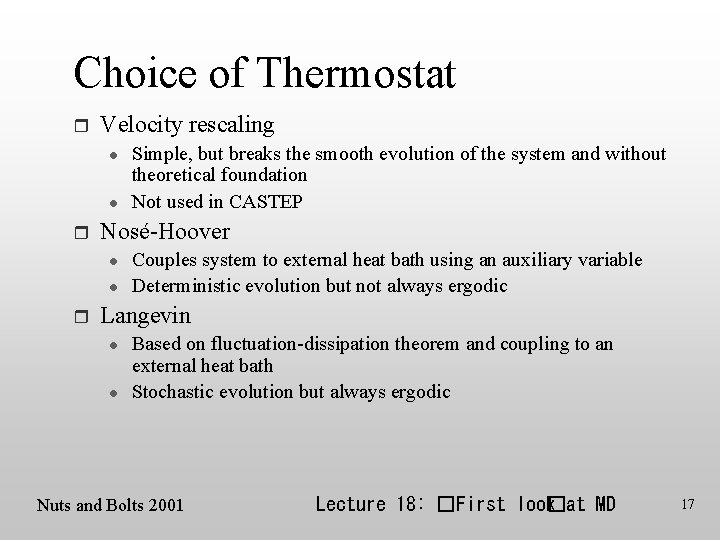 Choice of Thermostat r Velocity rescaling l l r Nosé-Hoover l l r Simple,