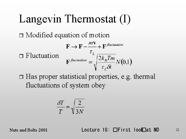 Langevin Thermostat (I) r Modified equation of motion r Fluctuation r Has proper statistical