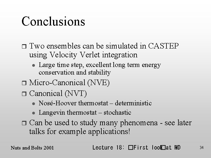 Conclusions r Two ensembles can be simulated in CASTEP using Velocity Verlet integration l