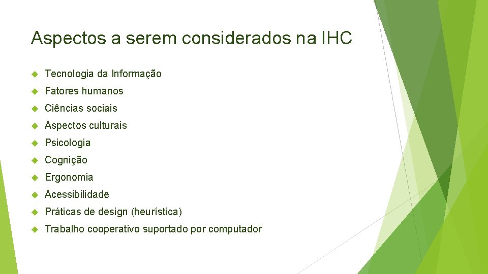 Aspectos a serem considerados na IHC Tecnologia da Informação Fatores humanos Ciências sociais Aspectos