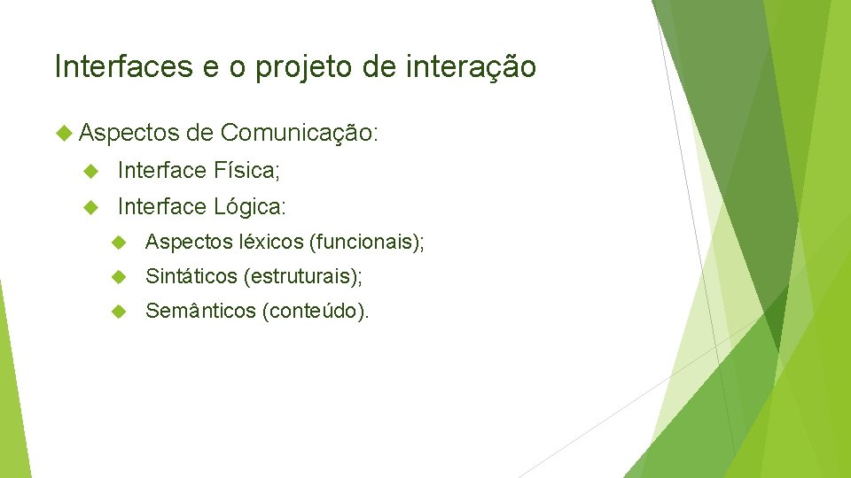 Interfaces e o projeto de interação Aspectos de Comunicação: Interface Física; Interface Lógica: Aspectos