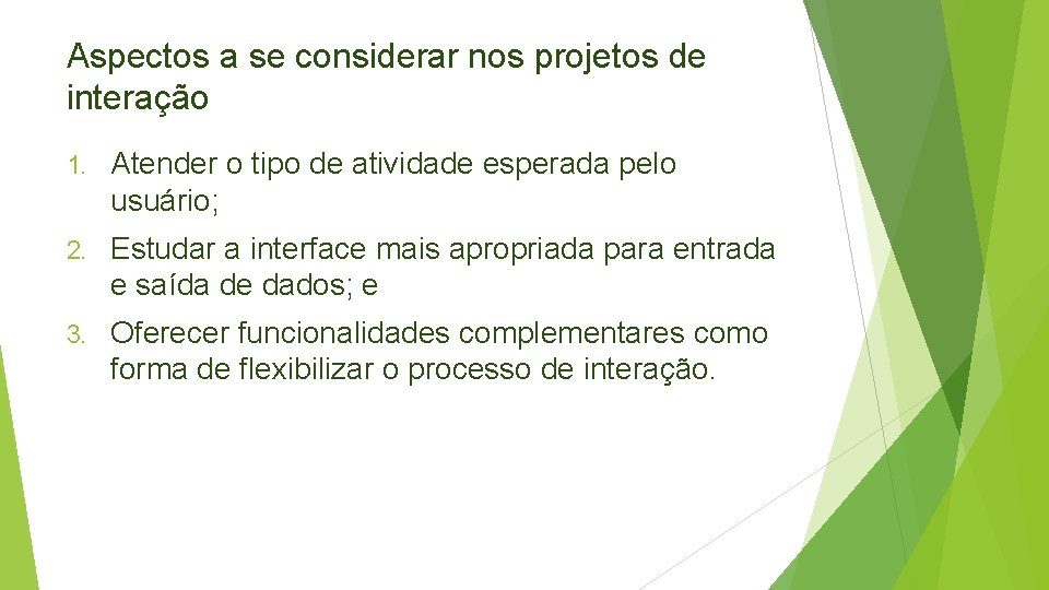 Aspectos a se considerar nos projetos de interação 1. Atender o tipo de atividade