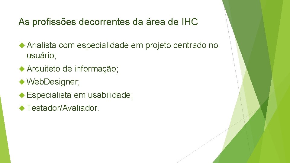 As profissões decorrentes da área de IHC Analista com especialidade em projeto centrado no