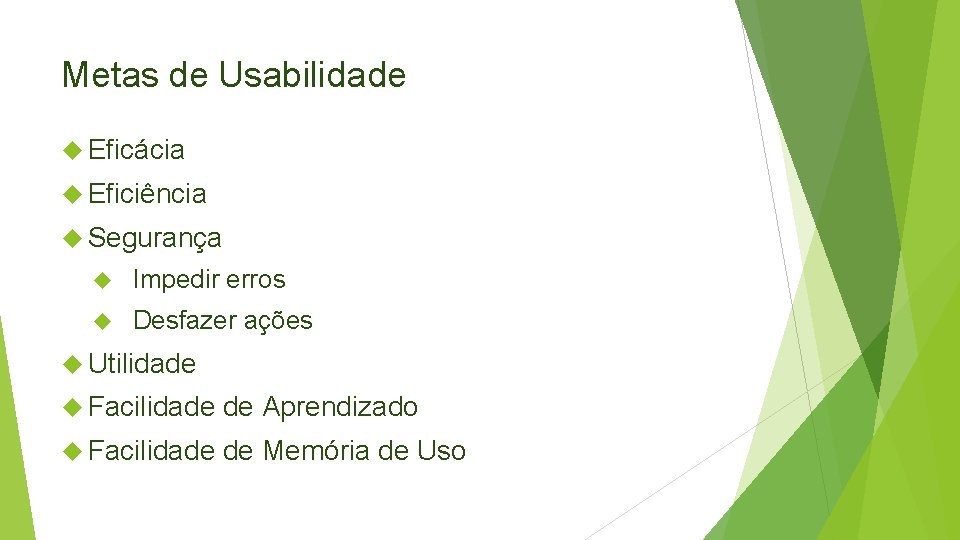 Metas de Usabilidade Eficácia Eficiência Segurança Impedir erros Desfazer ações Utilidade Facilidade de Aprendizado