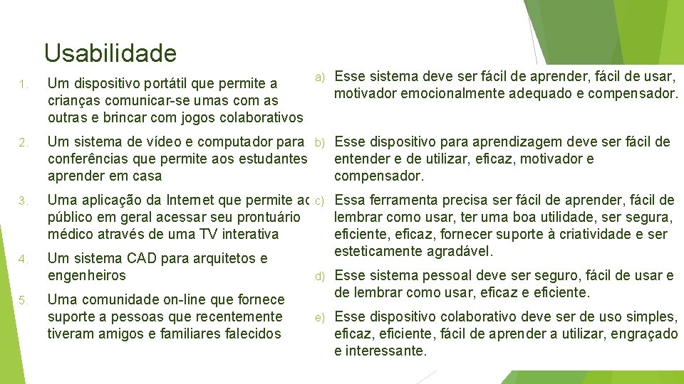 Usabilidade a) Esse sistema deve ser fácil de aprender, fácil de usar, motivador emocionalmente