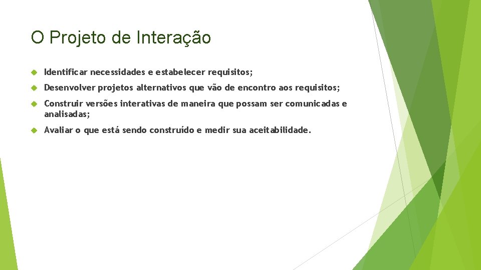 O Projeto de Interação Identificar necessidades e estabelecer requisitos; Desenvolver projetos alternativos que vão