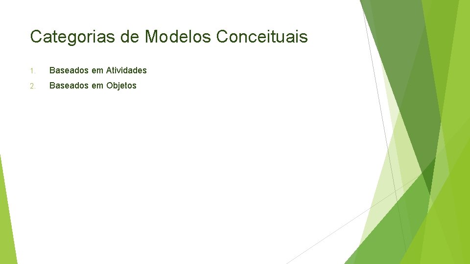 Categorias de Modelos Conceituais 1. Baseados em Atividades 2. Baseados em Objetos 