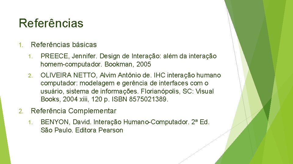 Referências 1. 2. Referências básicas 1. PREECE, Jennifer. Design de Interação: além da interação