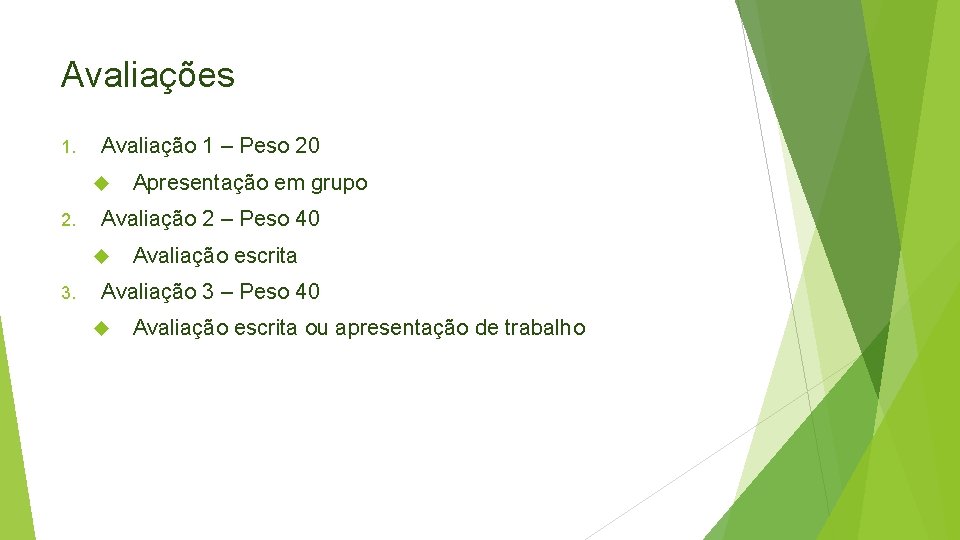 Avaliações 1. Avaliação 1 – Peso 20 2. Avaliação 2 – Peso 40 3.