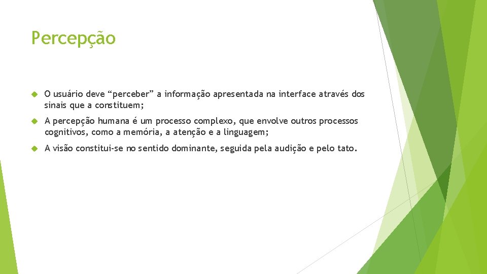 Percepção O usuário deve “perceber” a informação apresentada na interface através dos sinais que