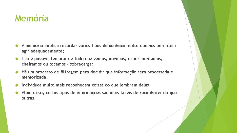 Memória A memória implica recordar vários tipos de conhecimentos que nos permitem agir adequadamente;