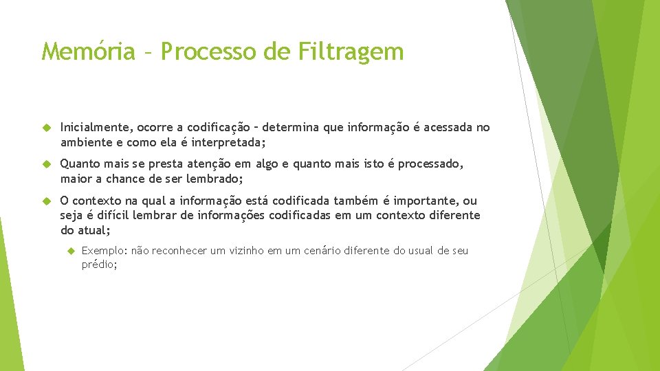 Memória – Processo de Filtragem Inicialmente, ocorre a codificação – determina que informação é