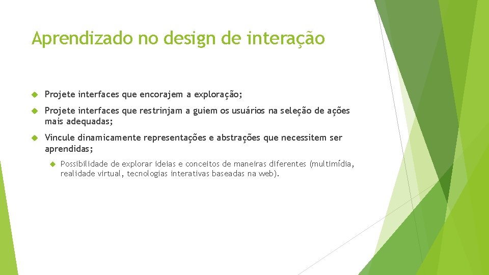 Aprendizado no design de interação Projete interfaces que encorajem a exploração; Projete interfaces que