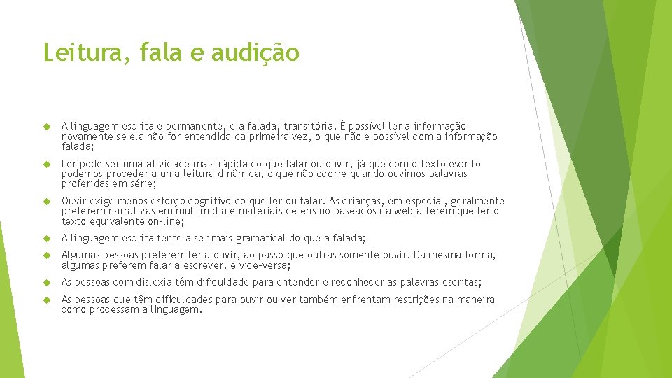 Leitura, fala e audição A linguagem escrita e permanente, e a falada, transitória. É