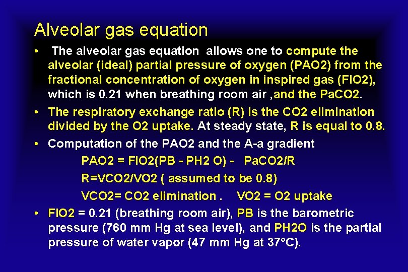 Alveolar gas equation • The alveolar gas equation allows one to compute the alveolar