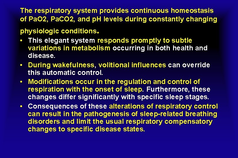 The respiratory system provides continuous homeostasis of Pa. O 2, Pa. CO 2, and