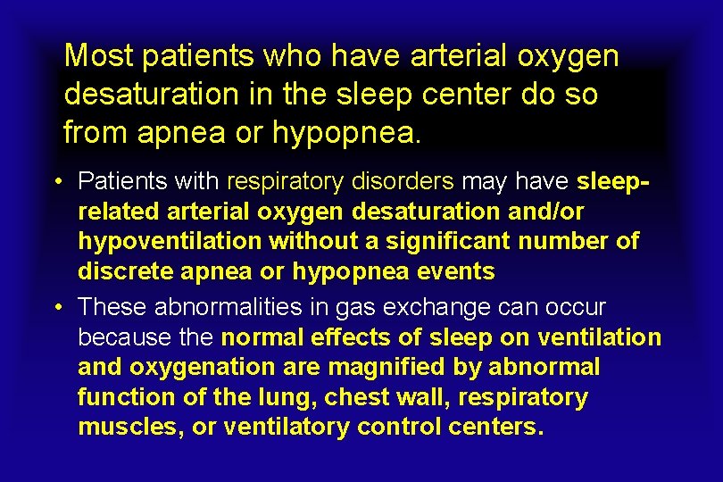 Most patients who have arterial oxygen desaturation in the sleep center do so from
