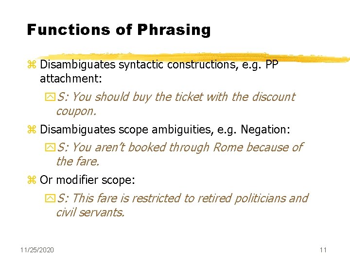 Functions of Phrasing z Disambiguates syntactic constructions, e. g. PP attachment: y. S: You