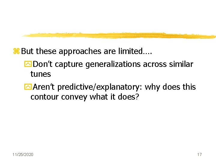 z But these approaches are limited…. y. Don’t capture generalizations across similar tunes y.