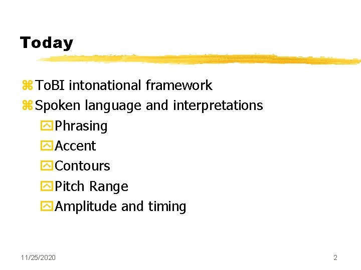 Today z To. BI intonational framework z Spoken language and interpretations y. Phrasing y.