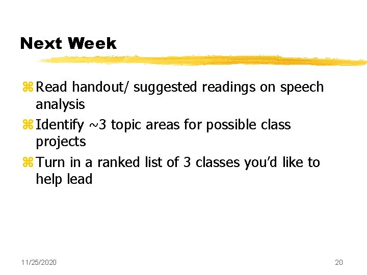 Next Week z Read handout/ suggested readings on speech analysis z Identify ~3 topic