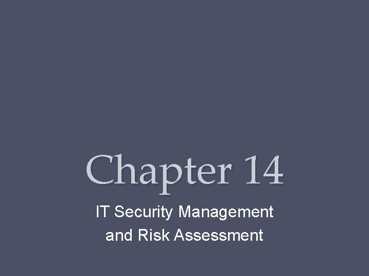 Chapter 14 IT Security Management and Risk Assessment 
