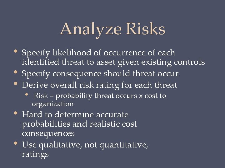 Analyze Risks • • • Specify likelihood of occurrence of each identified threat to